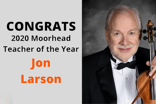 The image contains a picture of Jon Larson dressed in a tuxedo holding a violin along with Congrats 2020 Moorhead Teacher of the Year Jon Larson.