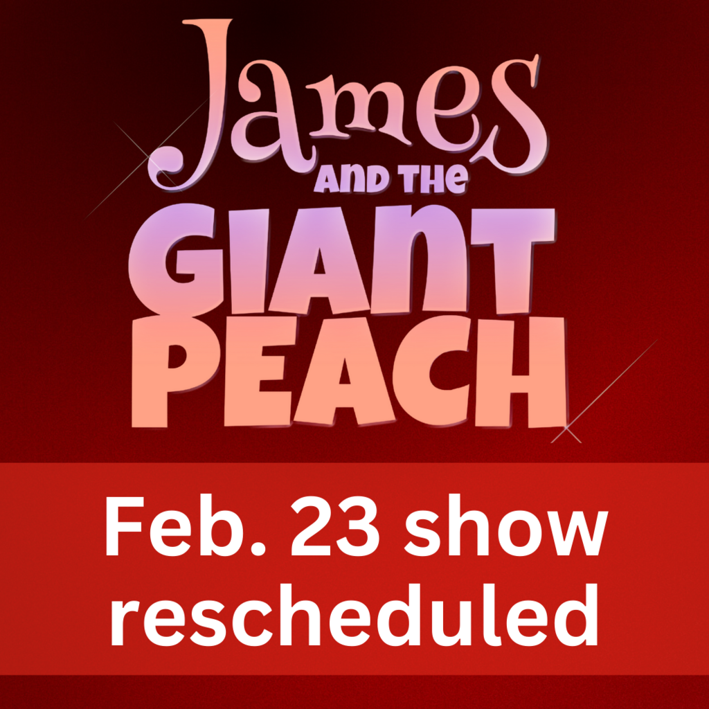 Graphic saying that the Feb. 23 showing of James and the Giant Peach is rescheduled 