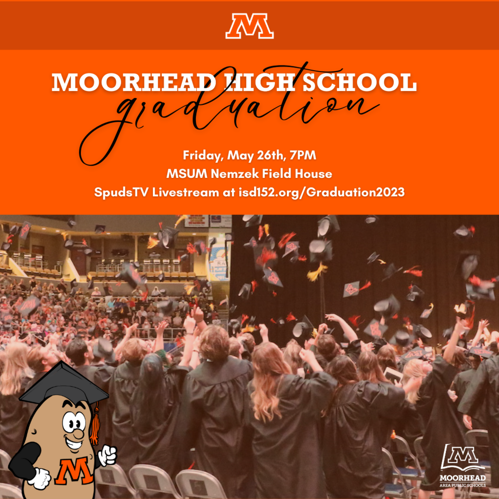 MHS Graduation - Friday, May 26, at 7 pm, at MSUM's Nemzek Field House. Spuds TV will livestream the event at isd152.org/Graduation2023